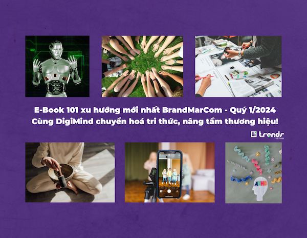 E-Book Cẩm Nang BrandMarCom: DigiMind Và 101 Xu Hướng Thống Trị Quý 1 - 2024