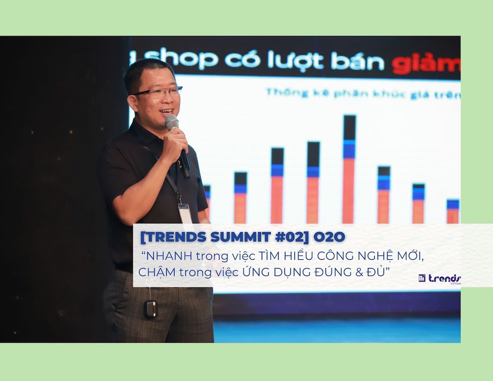 [Trends Summit #02] “NHANH trong việc TÌM HIỂU CÔNG NGHỆ MỚI, CHẬM trong việc ỨNG DỤNG ĐÚNG & ĐỦ”