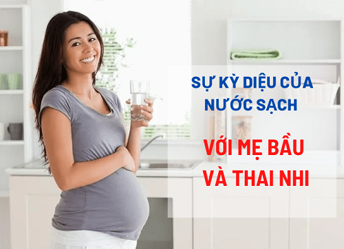 Sự kỳ diệu của nước sạch với mẹ bầu và thai nhi