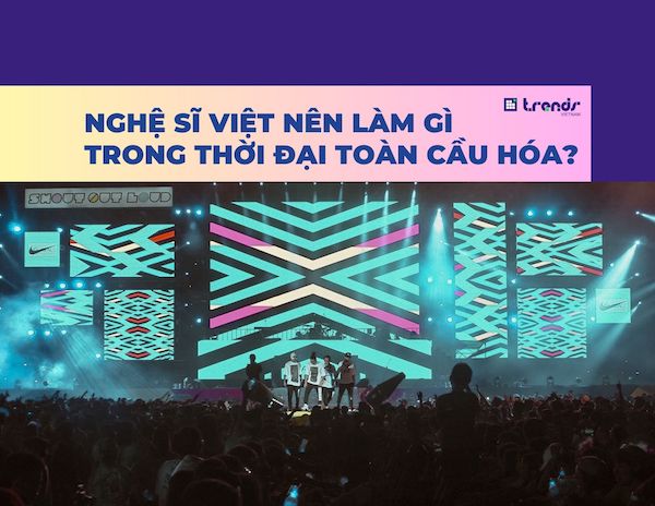 Nghệ sĩ Việt nên làm gì trong thời đại toàn cầu hóa?