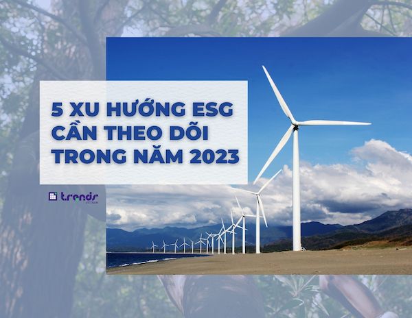 Cập nhật xu hướng 09.09.2023: 5 xu hướng ESG cần theo dõi trong năm 2023