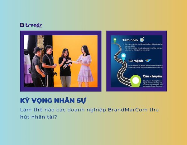 Kỳ vọng nhân sự: Làm thế nào các doanh nghiệp BrandMarCom thu hút nhân tài?