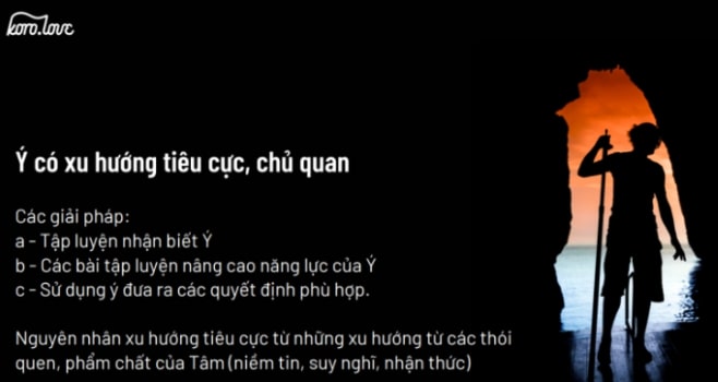 Thông thường, Ý bên trong chúng ta hay có khuynh hướng tiêu cực, chủ quan và cảm tính. Do đó, để giúp cho Ý có thể hướng về sự tích cực, khách quan thì Koro đã chia sẻ với mọi người các giải pháp.