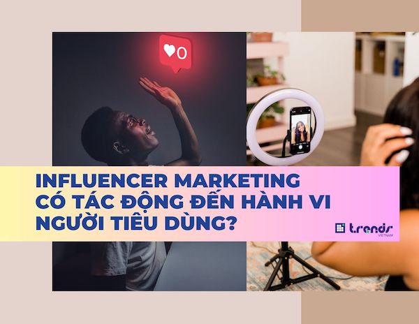 Chiến dịch tiếp thị qua người ảnh hưởng và tác động đến hành vi người tiêu dùng