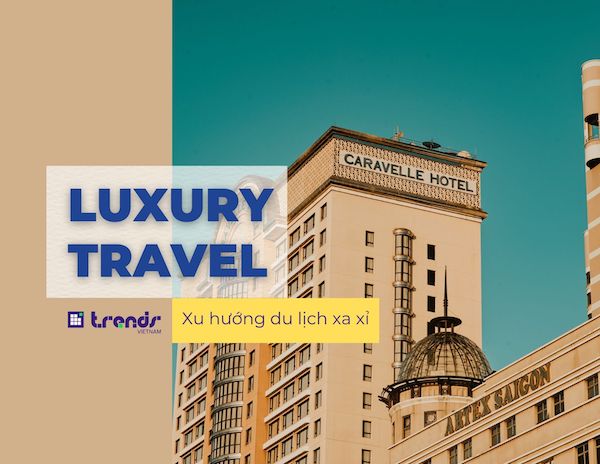 Luxury Travel: Xu hướng du lịch xa xỉ