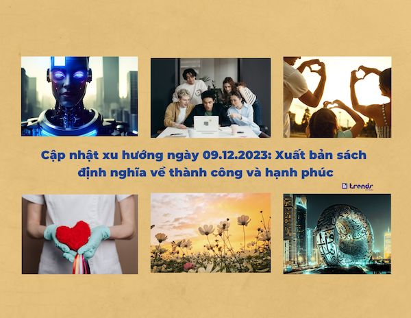 Cập nhật xu hướng ngày 09.12.2023: Xuất bản sách định nghĩa về thành công và hạnh phúc