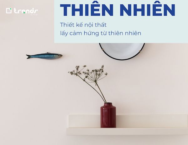 [Trends 2023] Thiết kế nội thất lấy cảm hứng từ thiên nhiên