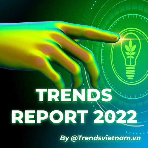 Báo cáo Trends Report 2022 sẽ mang lại những góc nhìn mới về những xu hướng trong năm qua.