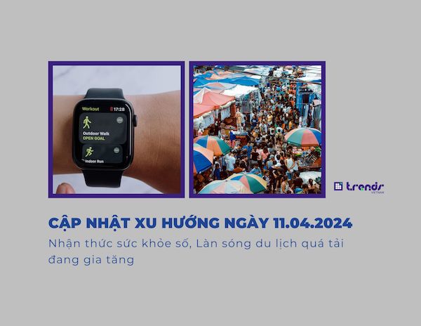 Cập nhật xu hướng ngày 11.04.2024: Nhận thức sức khỏe số, Làn sóng du lịch quá tải đang gia tăng