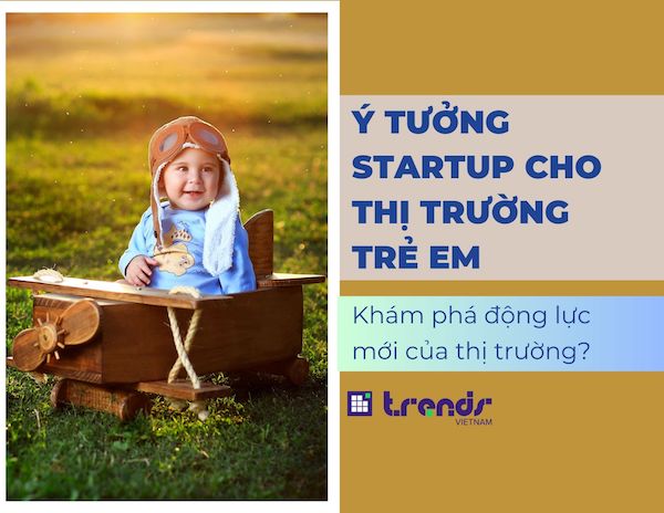 Ý tưởng Startup cho thị trường trẻ em: Khám phá động lực mới của thị trường?