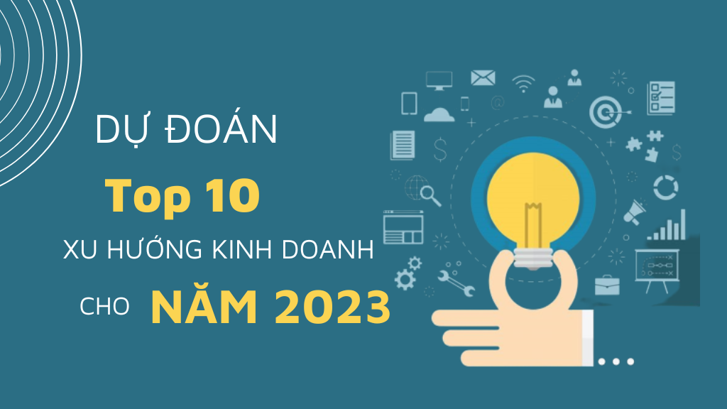 Trends 2023: 10 xu hướng kinh doanh tiếp tục trỗi dậy trong năm 2023