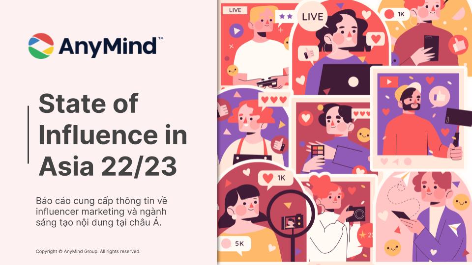 Báo cáo “State of Influence in Asia 22/23” cung cấp thông tin về Influencer Marketing và ngành sáng tạo nội dung tại Châu Á.