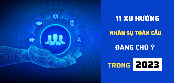 Trends 2023: Đón đầu 11 xu hướng nhân sự mới nhất