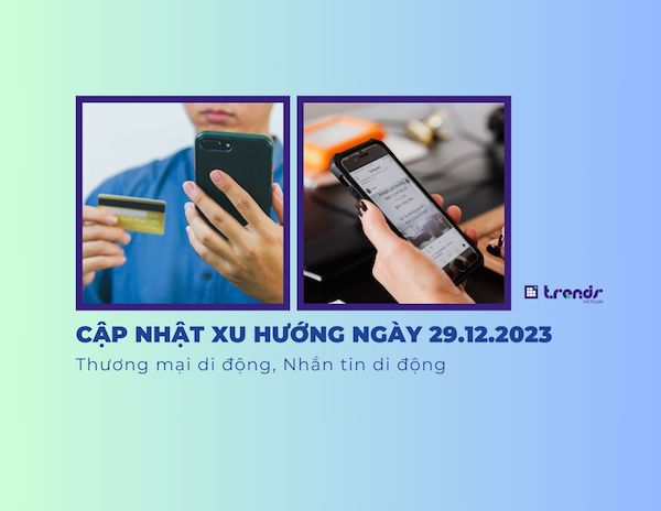 Cập nhật xu hướng ngày 29.12.2023: Thương mại di động, Nhắn tin di động