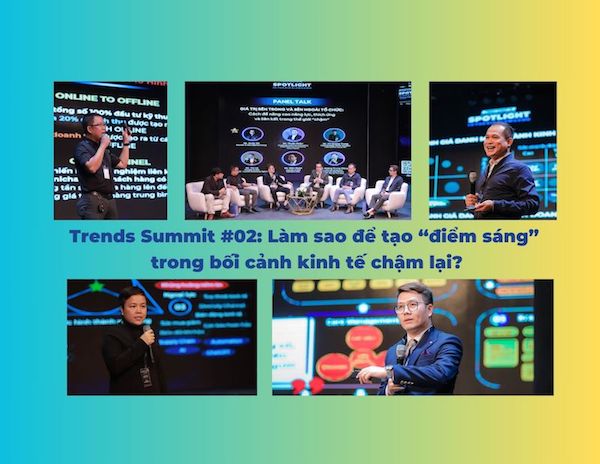 Trends Summit #02: Làm sao để tạo “điểm sáng” trong bối cảnh kinh tế chậm lại?