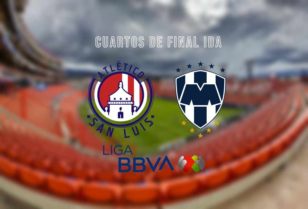 San Luis vs Monterrey horario Cuartos de Final Ida Liga MX