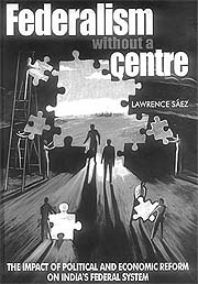 Federalism Without a Centre: The Impact of Political and Economic Reform on India�s Federal System