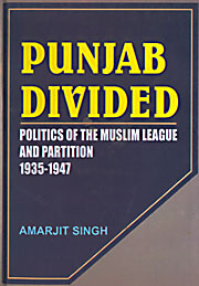Punjab Divided: Politics of the Muslim League & Partition, 1935-1947