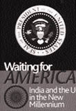 Waiting for America -- India and the US in the New Millennium