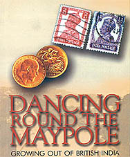 Dancing Round the Maypole: Growing Out of British India