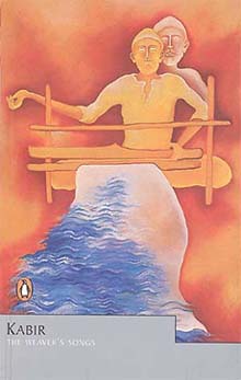 Kabir: The Weaver�s Songs