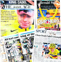 Newspaper coverage in Melbourne on July 25 lead with Cadel Evans' historic Tour de France win, which has been hailed as one of Australia's finest ever sporting achievements, ranking alongside Rod Laver's tennis exploits and their America's Cup yachting triumph. �