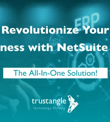 Why do you need NetSuite Cloud-based Enterprise Resource Planning (ERP) from trustangle in your Business?