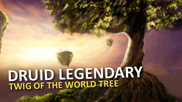 Legendárna zbraň pre Druida je Twig of the World Tree!