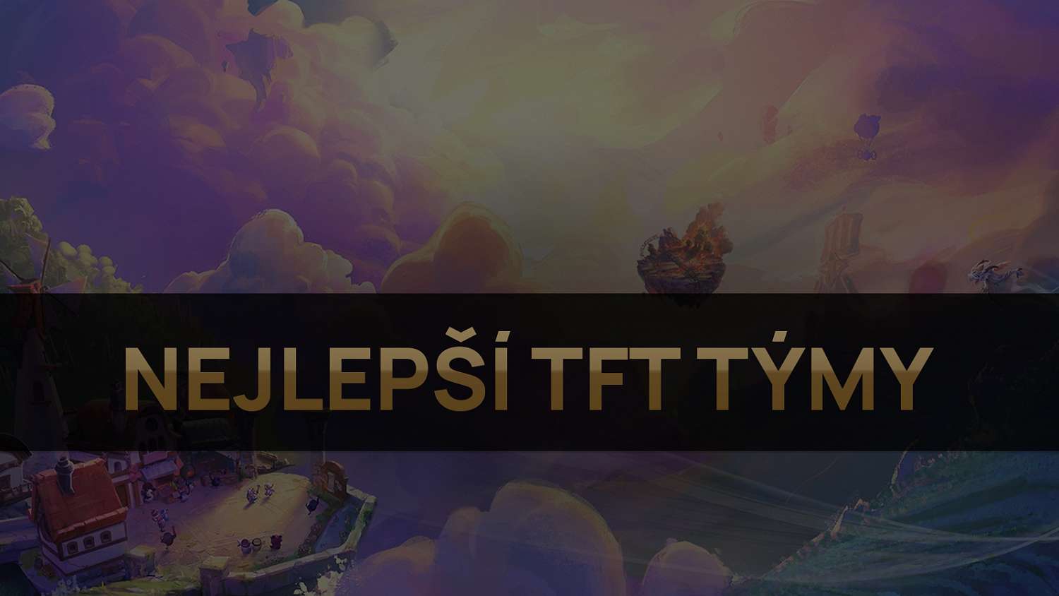 Nejlepší TFT týmy pro patch 11.17