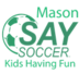 Mason SAY Soccer