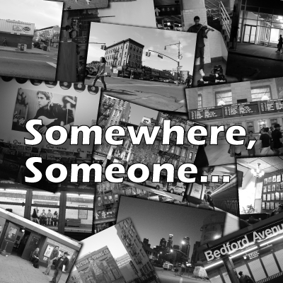Somewhere, Someone...
