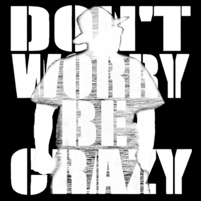 DON'T WORRY BE CRAZY