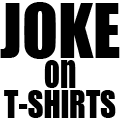 JOKE on T-SHIRTS