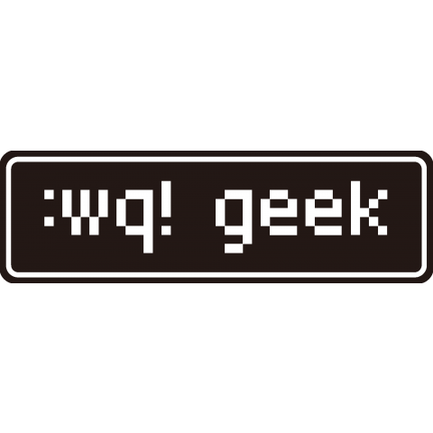 :wq! geek (私はオタクです)