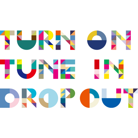 TURN ON TUNE IN DROP OUT