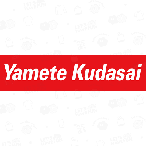 Yamete Kudasai design