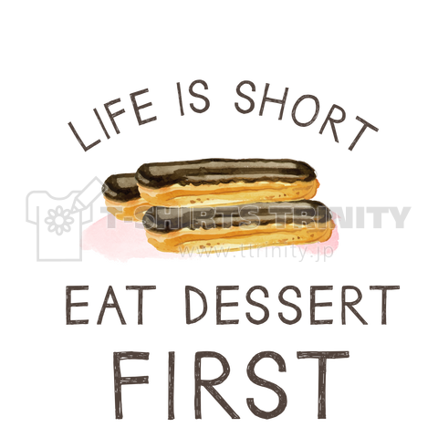 EAT DESSERT FIRST エクレアバージョン