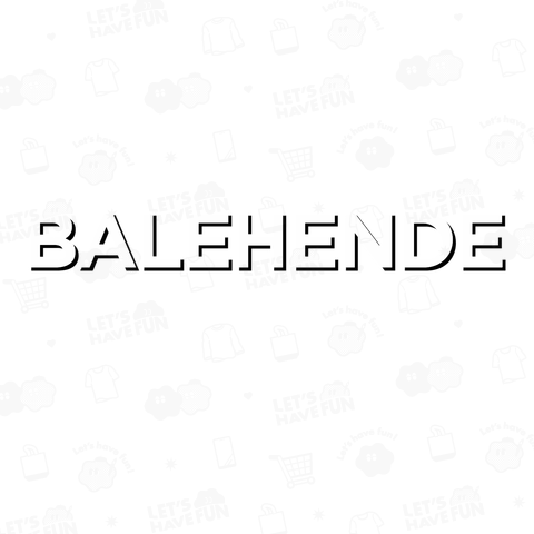 BALEHENDE バレヘンデ ばれへんで