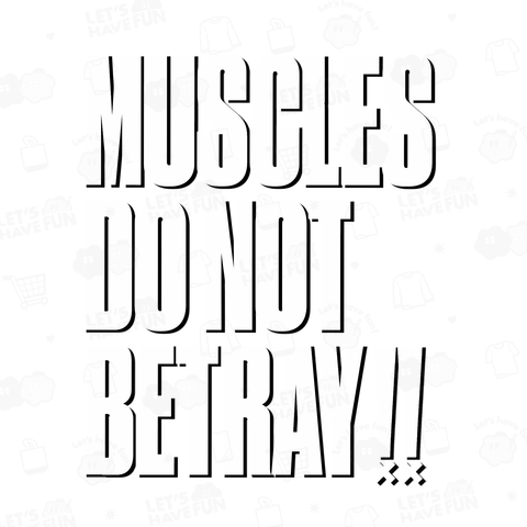 MUSCLES DO NOT BETRAY Muscles do not betray. 筋肉は裏切らない英語