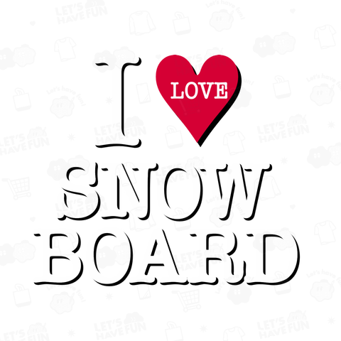 I LOVE SNOWBOARD スノーボード