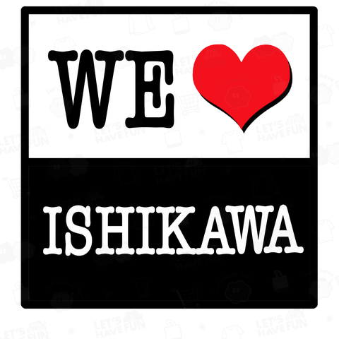 WE LOVE ISHIKAWA 石川 震災応援