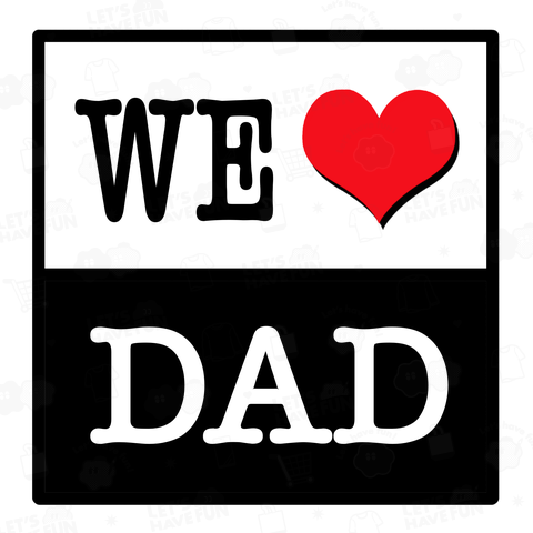 WE LOVE DAD 父 お父さん DADDY