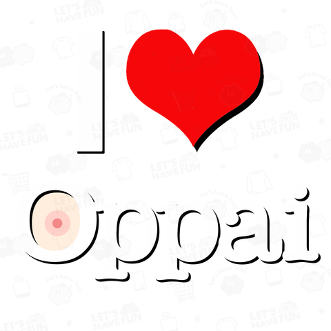 I LOVE OPPAI おっぱい