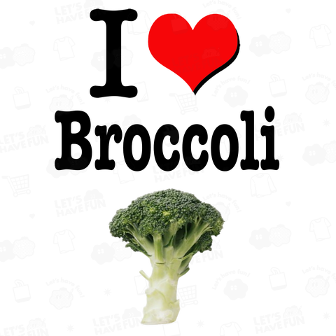 I LOVE broccoli ブロッコリー