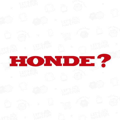 HONDE? ほんで? ホンデ