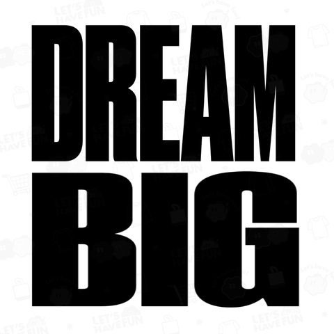 Dream Big   大きな夢を