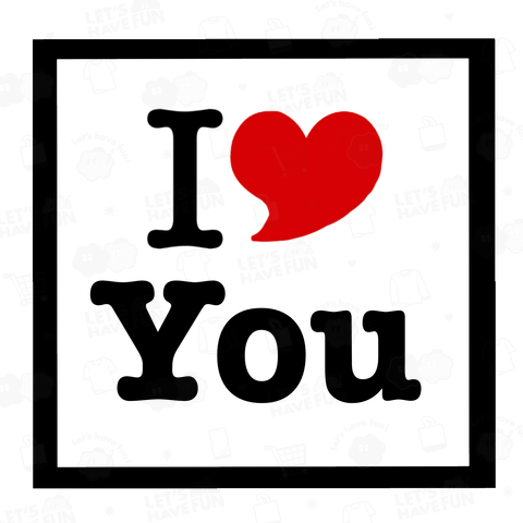 I LOVE YOU