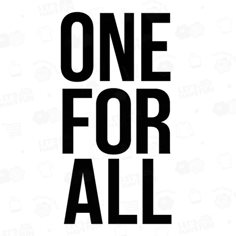ONE FOR ALL  一人はみんなのために、みんなは一人のために