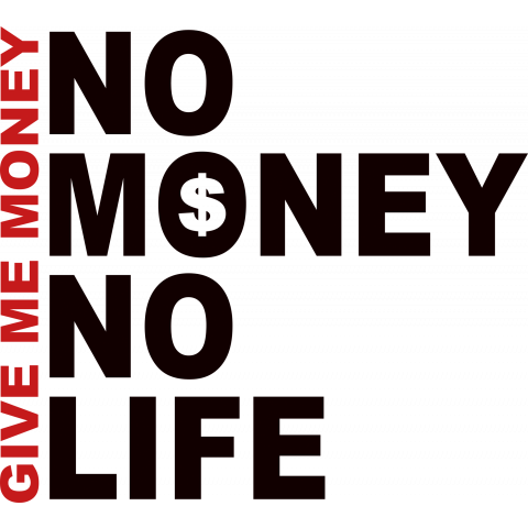 NO MONEY NO LIFE