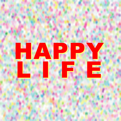 HAPPY LIFE